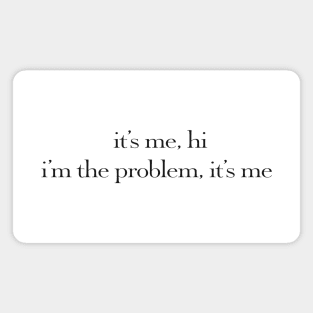 it's me, hi i'm the problem it's me quote Magnet